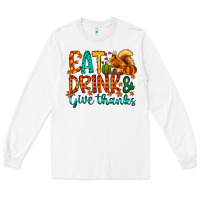 White eat drink give thanks Long Sleeve Tee - CowhideDigitalArt