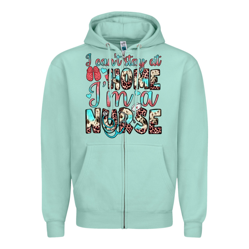 I Can’t Stay At Home I’m A Nurse Zipper Hoodie by JahusDesignShop | Teevron