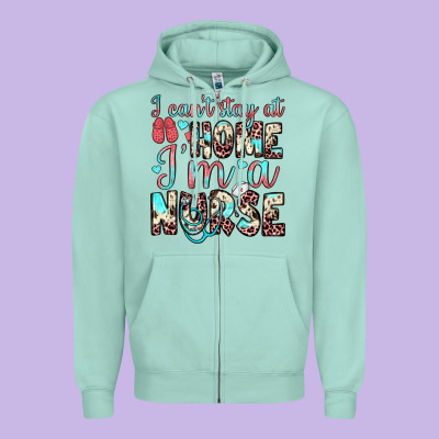 I Can’t Stay At Home I’m A Nurse Zipper Hoodie Designed By Jahusdesignshop