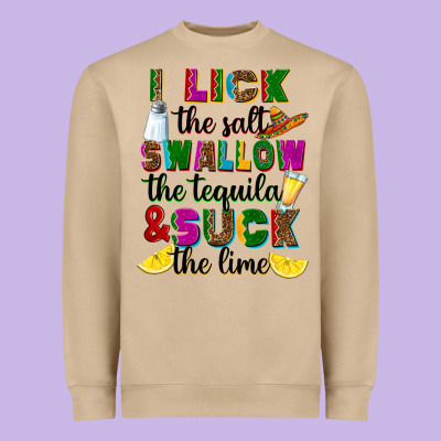 Heavyweight Sweatshirt i lick the salt swallow the tequila and suck the l