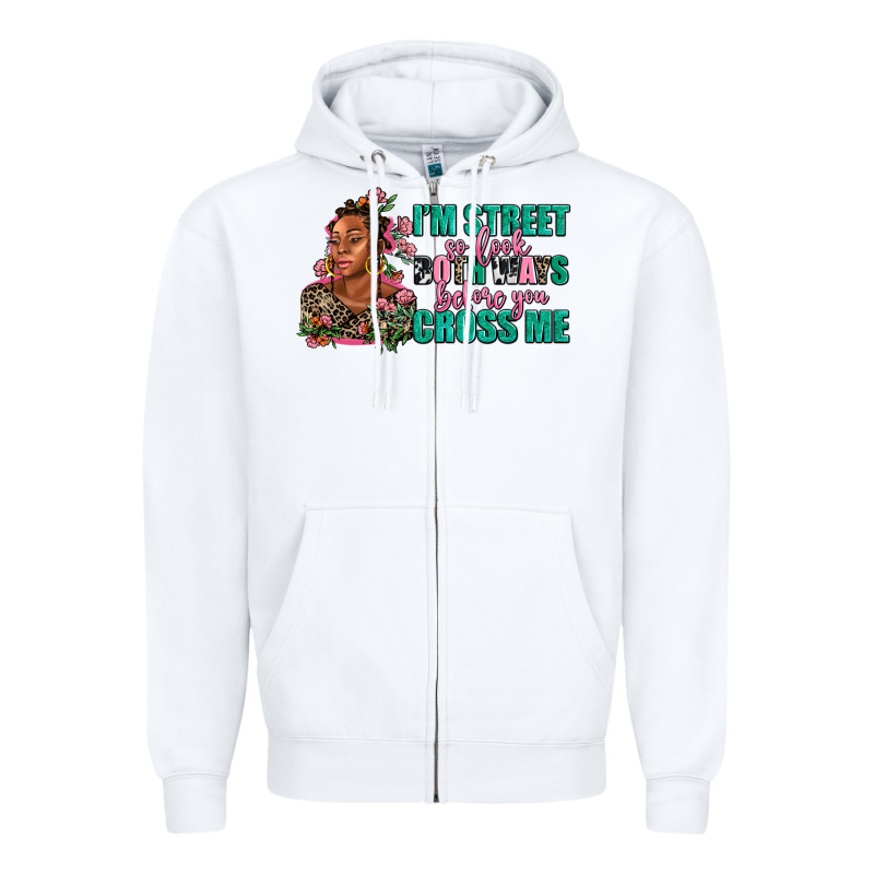 I Am Street So Look Both Ways Before You Cross Me Zipper Hoodie by AdoDesignShop | Teevron