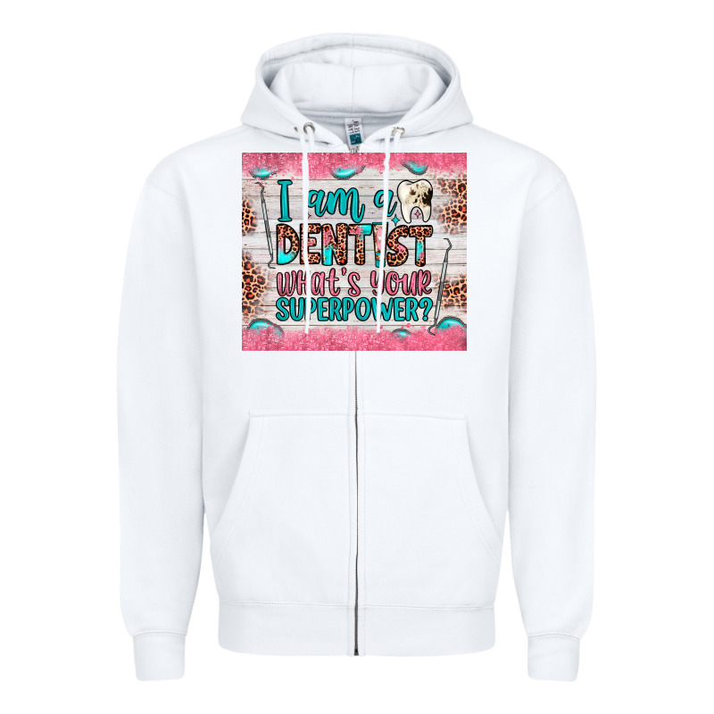 I Am A Dentist What's Your Superpower Zipper Hoodie by JahusDesignShop | Teevron