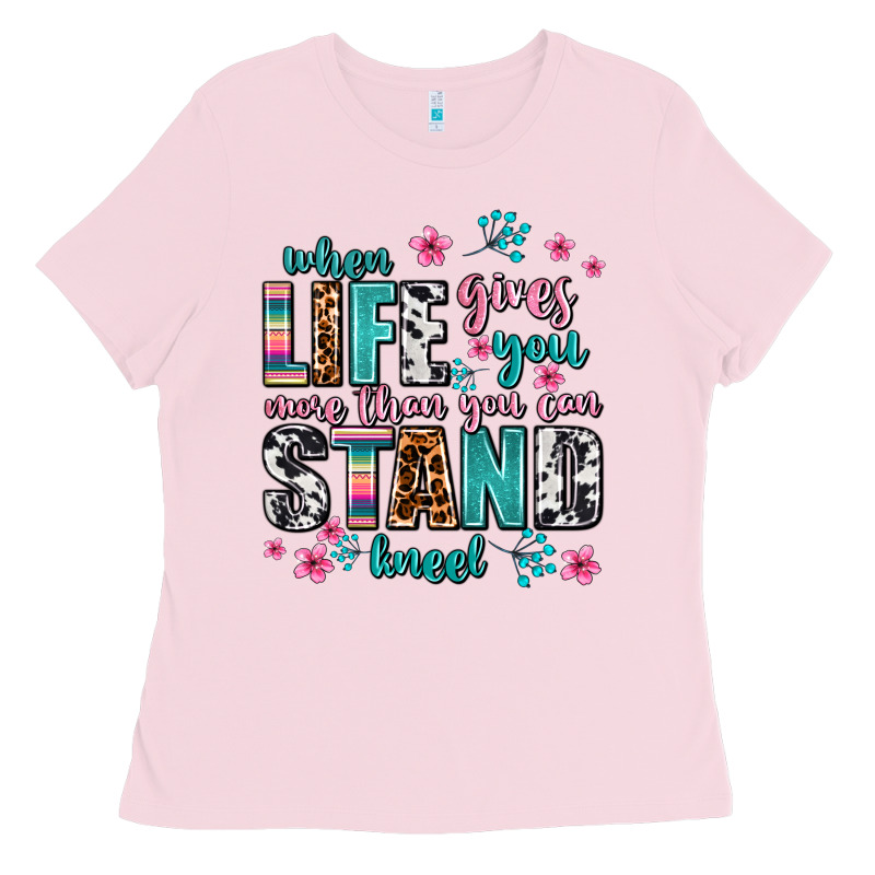 When Life Gives You More Than You Can Stand Kneel Ladies Tee by AdoDesignShop | Teevron