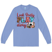 Colony Blue look pretty play dirty soccer Long Sleeve Tee - HRA Design Shop