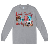 Heather Grey look pretty play dirty soccer Long Sleeve Tee - HRA Design Shop