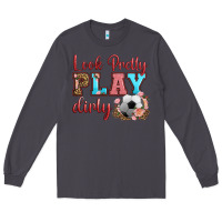 Smoke look pretty play dirty soccer Long Sleeve Tee - HRA Design Shop