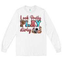 White look pretty play dirty soccer Long Sleeve Tee - HRA Design Shop
