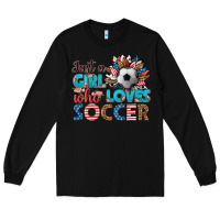 Black just a girl who loves soccer Long Sleeve Tee - HRA Design Shop