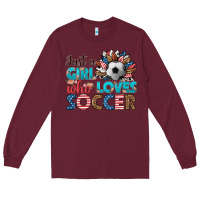 Burgundy just a girl who loves soccer Long Sleeve Tee - HRA Design Shop