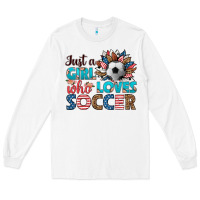White just a girl who loves soccer Long Sleeve Tee - HRA Design Shop