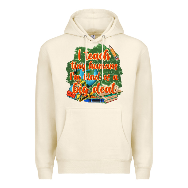 I Teach Tiny Humans Im Kind Of A Big Deal Premium Hoodie by NancyCooperArtShop | Teevron