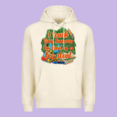 I Teach Tiny Humans Im Kind Of A Big Deal Premium Hoodie Designed By Nancycooperartshop