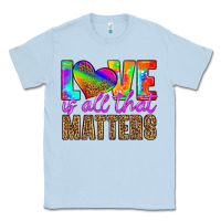Dusty Blue love is all that matters Classic Tee - HRA Design Shop