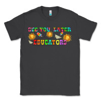 See You Later Educators  Libbey Glass Classic Tee | Teevron