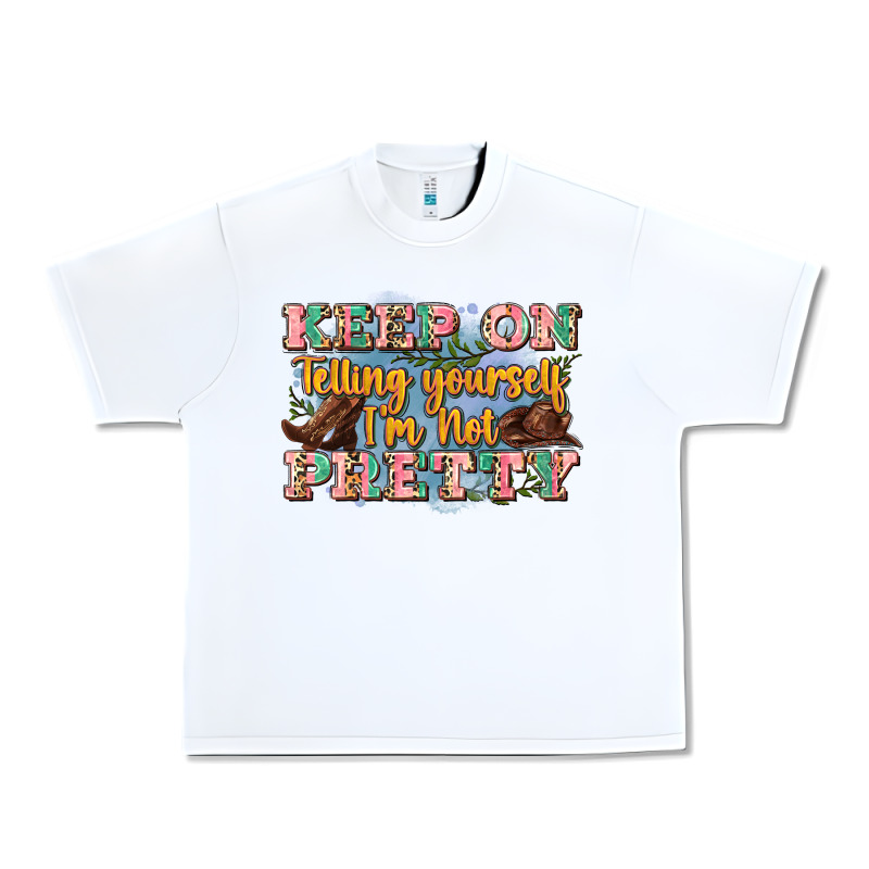 Keep On Telling Yourself I'm Not Pretty Urban Heavy Tee by Zillion Design Studio | Teevron