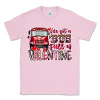 Bubblegum Pink I've got bus full of Valentine Classic Tee - RacoonDesign
