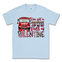 Dusty Blue I've got bus full of Valentine Classic Tee - RacoonDesign