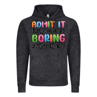 Admit It Life Would Be Boring Without Me Vintage Hoodie | Teevron