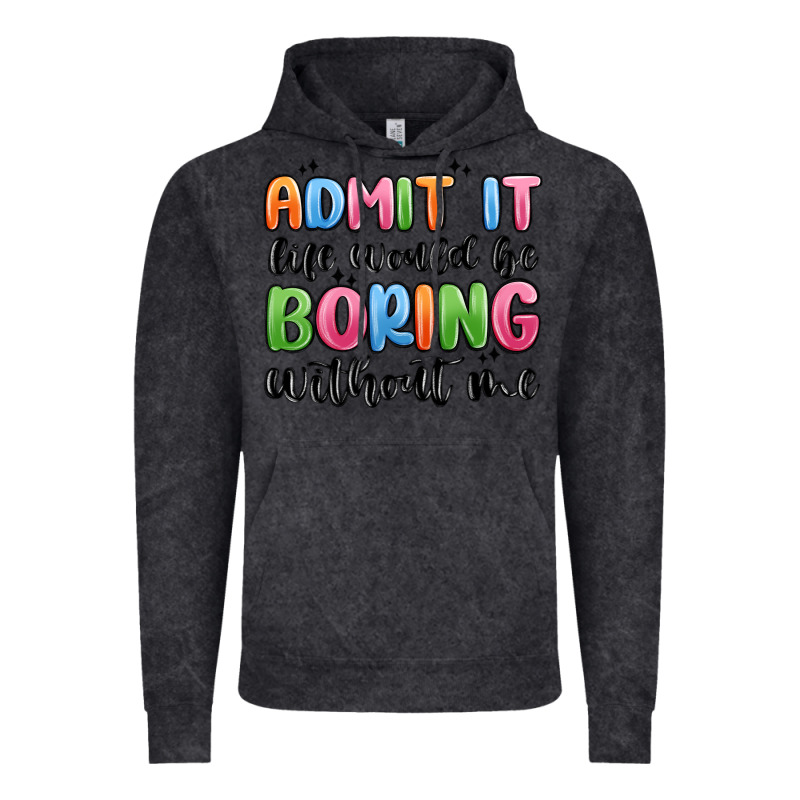 Admit It Life Would Be Boring Without Me Vintage Hoodie by MaliasSmallBusiness | Teevron