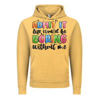 Vintage Mustard admit it life would be boring without me Vintage Hoodie - MaliasSmallBusiness