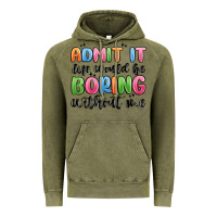 Vintage Olive admit it life would be boring without me Vintage Hoodie - MaliasSmallBusiness