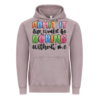 Vintage Zinc admit it life would be boring without me Vintage Hoodie - MaliasSmallBusiness