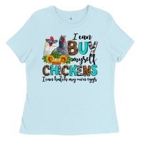 Baby Blue i can buy myself chickens i can hatch my own eggs Ladies Tee - AdoDesignShop
