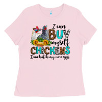 Bubblegum Pink i can buy myself chickens i can hatch my own eggs Ladies Tee - AdoDesignShop