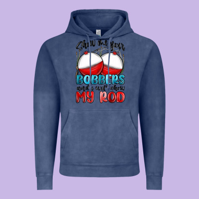 Vintage Hoodie show me your bobbers and i will show my rod