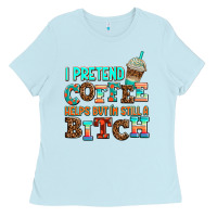 Baby Blue ı pretend coffee helps but ı am still a bitch Ladies Tee - AdoDesignShop