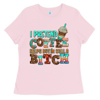 Bubblegum Pink ı pretend coffee helps but ı am still a bitch Ladies Tee - AdoDesignShop