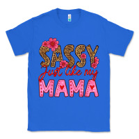 True Royal sassy just like my mama Classic Tee - HRA Design Shop