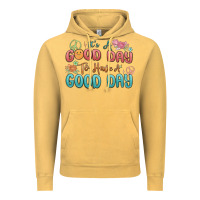 Vintage Mustard its a good day to have a good day Vintage Hoodie - MaliasSmallBusiness