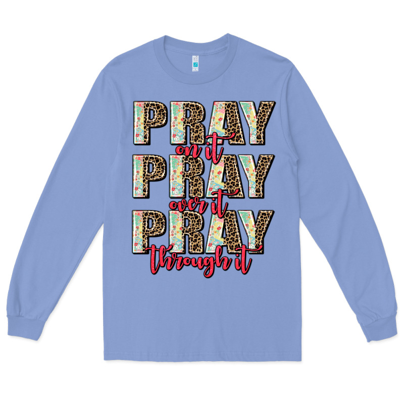 Pray On It Pray Over It Pray Through It Long Sleeve Tee by AdoDesignShop | Teevron