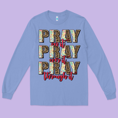Pray On It Pray Over It Pray Through It Long Sleeve Tee Designed By Adodesignshop