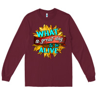 Burgundy what a great day to be alive Long Sleeve Tee - HRA Design Shop
