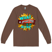 Chestnut what a great day to be alive Long Sleeve Tee - HRA Design Shop