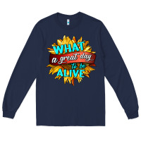 Navy what a great day to be alive Long Sleeve Tee - HRA Design Shop