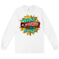 White what a great day to be alive Long Sleeve Tee - HRA Design Shop