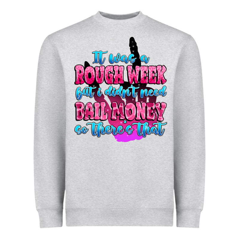 It Was Rough Week But I Didn't Need Bail Money So Heavyweight Sweatshirt by MaliasSmallBusiness | Teevron