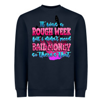 Navy it was rough week but i didn't need bail money so Heavyweight Sweatshirt - MaliasSmallBusiness