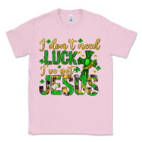 Bubblegum Pink i dont need luck ive got jesus st. patricks day Classic Tee - Neo Western