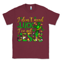Burgundy i dont need luck ive got jesus st. patricks day Classic Tee - Neo Western