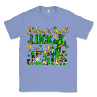 Colony Blue i dont need luck ive got jesus st. patricks day Classic Tee - Neo Western