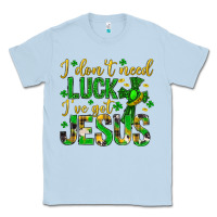 Dusty Blue i dont need luck ive got jesus st. patricks day Classic Tee - Neo Western