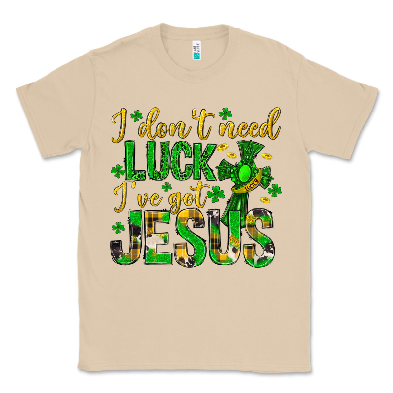 I Dont Need Luck Ive Got Jesus St. Patricks Day Classic Tee by Neo Western | Teevron