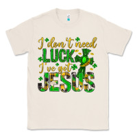 Natural i dont need luck ive got jesus st. patricks day Classic Tee - Neo Western