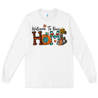White welcome to our home Long Sleeve Tee - CowhideDigitalArt