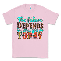 Bubblegum Pink the future on what you do today Classic Tee - HRA Design Shop