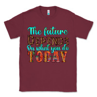 Burgundy the future on what you do today Classic Tee - HRA Design Shop
